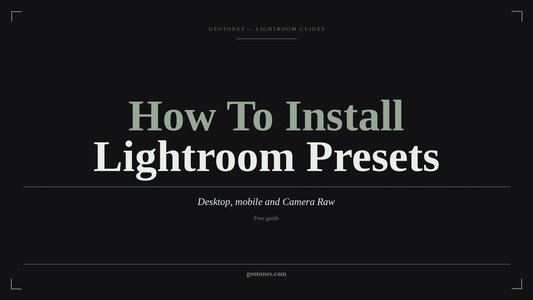 GeoTones guide: how to install Lightroom presets on desktop, mobile and Camera Raw